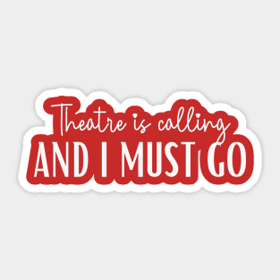 Theatre Is Calling And I Must Go Sticker